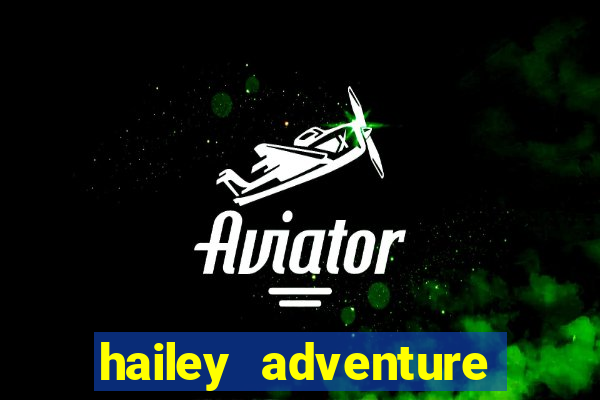 hailey adventure mod apk unlimited money